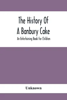 The History Of A Banbury Cake - unknown