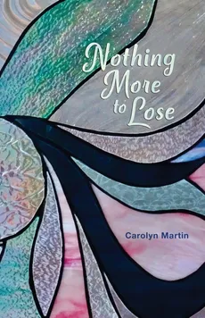 Nothing More to Lose - Carolyn Martin