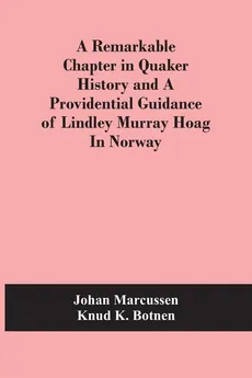 A Remarkable Chapter In Quaker History And A Providential Guidance Of Lindley Murray Hoag In Norway - Johan Marcussen