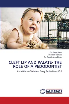 CLEFT LIP AND PALATE- THE ROLE OF A PEDODONTIST - Dr. Payel Basu