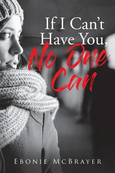 If I Can't Have You, No One Can - Ebonie McBrayer