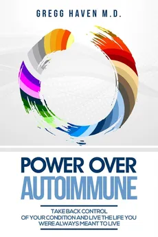 Autoimmune Cookbook - Power Over Autoimmune - M.D. Gregg Haven