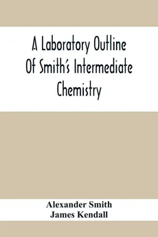 A Laboratory Outline Of Smith'S Intermediate Chemistry - Alexander Smith