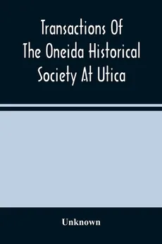 Transactions Of The Oneida Historical Society At Utica - unknown
