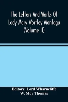 The Letters And Works Of Lady Mary Wortley Montagu (Volume Ii) - Thomas W. Moy