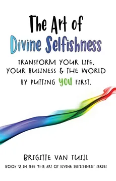The Art of Divine Selfishness - Tuijl Brigitte van