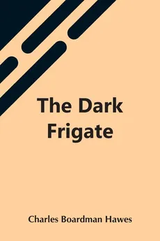 The Dark Frigate - Boardman Hawes Charles