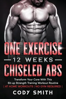 One Exercise, 12 Weeks, Chiseled Abs - Cody Smith
