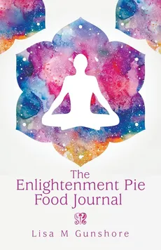 The Enlightenment Pie Food Journal - Lisa M Gunshore