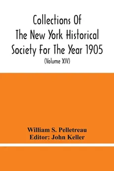 Collections Of The New York Historical Society For The Year 1905; Abstracts Of Wills On File In The Surrogate'S Office, City Of New York (Volume Xiv) - Pelletreau William S.