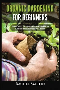 Organic Gardening For Beginners - Rachel Martin