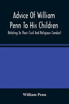 Advice Of William Penn To His Children - William Penn