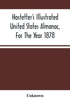 Hostetter'S Illustrated United States Almanac, For The Year 1878 - unknown