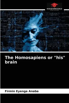 The Homosapiens or "his" brain - Anaba Firmin Eyenga