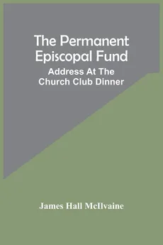 The Permanent Episcopal Fund - McIlvaine James Hall