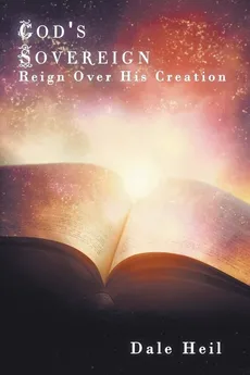 God's Sovereign Reign Over His Creation - Dale Heil