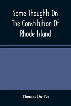 Some Thoughts On The Constitution Of Rhode Island - Thomas Durfee
