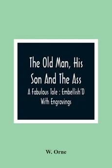 The Old Man, His Son And The Ass - W. Orne