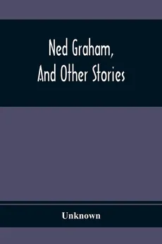 Ned Graham, And Other Stories - unknown