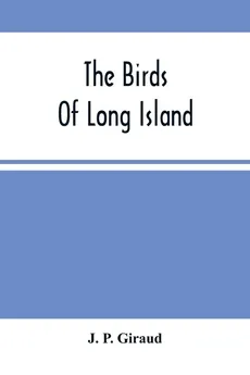 The Birds Of Long Island - Giraud J. P.