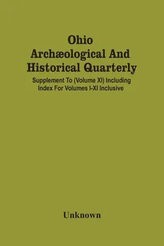 Ohio Archaological And Historical Quarterly; Supplement To (Volume Xi) Including Index For Volumes I-Xi Inclusive - unknown