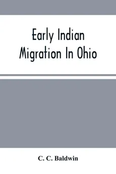 Early Indian Migration In Ohio - Baldwin C. C.