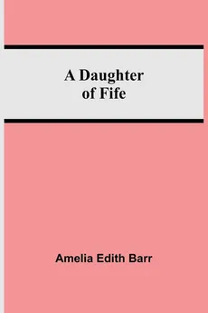 A Daughter Of Fife - Barr Amelia Edith