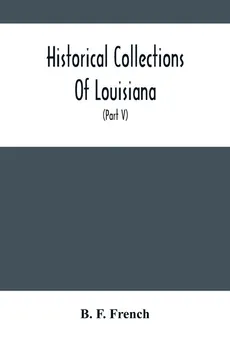 Historical Collections Of Louisiana - French B. F.