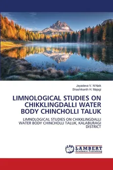 LIMNOLOGICAL STUDIES ON CHIKKLINGDALLI WATER BODY CHINCHOLLI TALUK - Jayadeva V. N Naik