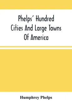 Phelps' Hundred Cities And Large Towns Of America - Humphrey Phelps