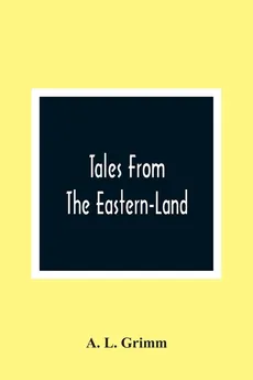 Tales From The Eastern-Land - Grimm A. L.