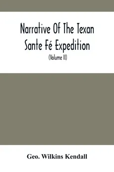 Narrative Of The Texan Sante Fé Expedition - Kendall Geo. Wilkins