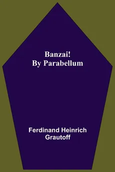 Banzai! By Parabellum - Grautoff Ferdinand Heinrich