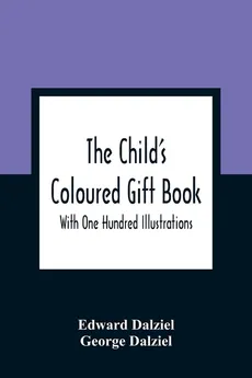 The Child'S Coloured Gift Book - Edward Dalziel