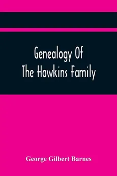 Genealogy Of The Hawkins Family - Barnes George Gilbert