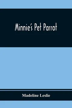 Minnie'S Pet Parrot - Madeline Leslie