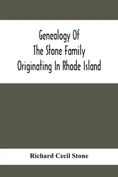Genealogy Of The Stone Family Originating In Rhode Island - Stone Richard Cecil