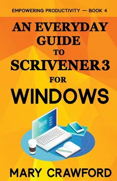 An Everyday Guide to Scrivener 3 For Windows - Mary Crawford