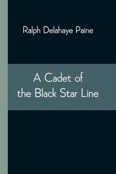A Cadet of the Black Star Line - Paine Ralph Delahaye