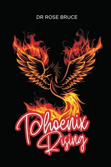 Phoenix Rising - Rose Bruce Dr.
