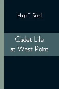 Cadet Life at West Point - Reed Hugh T.