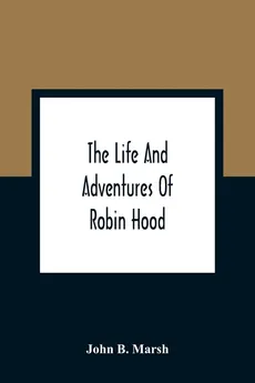 The Life And Adventures Of Robin Hood - Marsh John B.