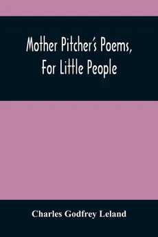 Mother Pitcher'S Poems, For Little People - Leland Charles Godfrey