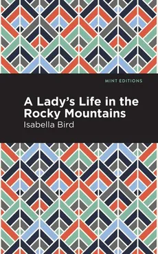 Lady's Life in the Rocky Mountains - Isabella L Bird