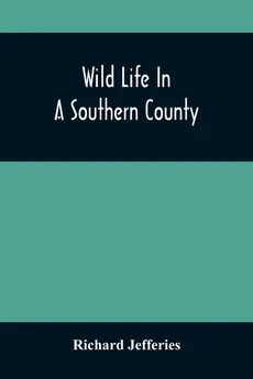 Wild Life In A Southern County - Jefferies Richard