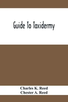 Guide To Taxidermy - Reed Charles K.