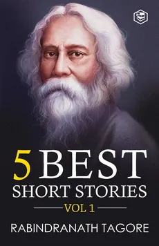 Rabindranath Tagore - 5 Best Short Stories Vol 1 (Including The Child's Return) - Rabindranath Tagore
