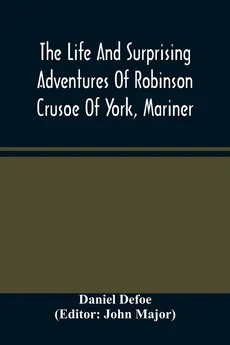 The Life And Surprising Adventures Of Robinson Crusoe Of York, Mariner - Daniel Defoe