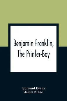Benjamin Franklin, The Printer-Boy - Edmund Evans