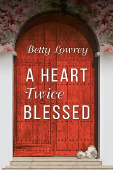 A Heart Twice Blessed - Betty Lowrey